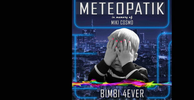 Meteopatik: l’album "Bimbi 4ever” omaggia Miki Cosmo