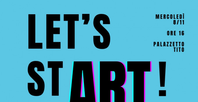 Let'stART: l'8 novembre al Palazzetto Tito (Venezia), dalle 16.00, la Presentazione degli artisti e del programma degli studi de