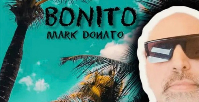 Mark Donato: ecco il nuovo singolo "Bonito"