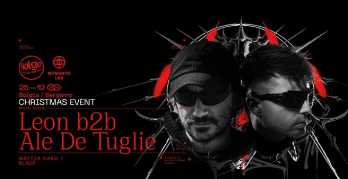 Leon b2b Ale De Tuglie x Christmas Event il 25 dicembre ’24 @ Bolgia - Bergamo