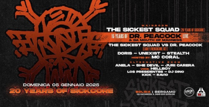 5/1 The Sickest Squad +  Dr. Peacock (live) x 20 Years of Sickcore @ Bolgia - Bergamo